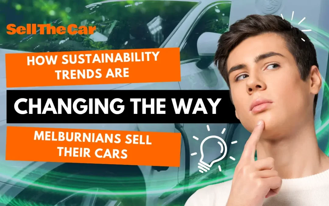 SellTheCar Australia banner image showing How Sustainability Trends Are Changing the Way Melburnians Sell Their Cars with a thoughtful young man and eco-themed visuals.