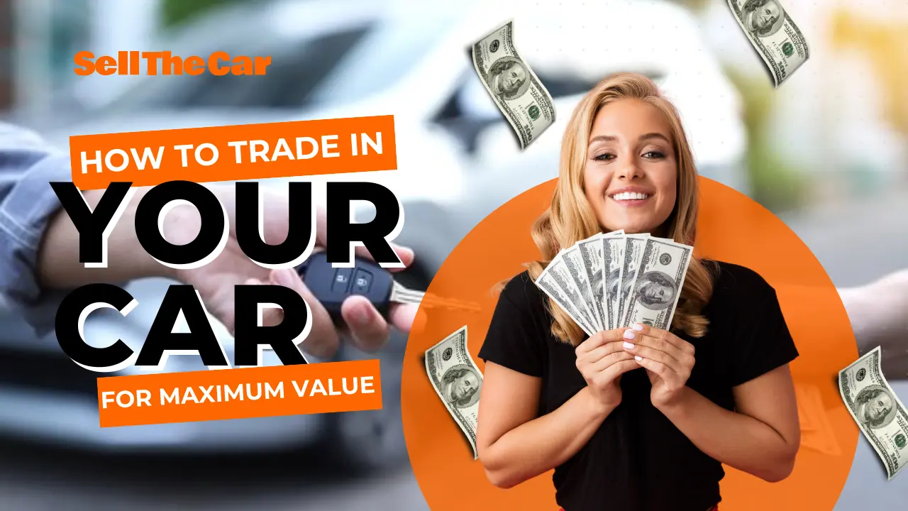 How to Trade In Your Car For Maximum Value | Sell The Car