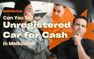 Can You Sell an Unregistered Car for Cash in Melbourne?